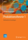 Image for Produktionstheorie 1: Methodische Grundlagen