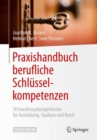 Image for Praxishandbuch berufliche Schlusselkompetenzen : 50 Handlungskompetenzen fur Ausbildung, Studium und Beruf