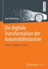 Image for Die digitale Transformation der Automobilindustrie : Treiber - Roadmap - Praxis