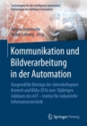 Image for Kommunikation und Bildverarbeitung in der Automation : Ausgewahlte Beitrage der Jahreskolloquien KommA und BVAu 2016 zum 10jahrigen Jubilaum des inIT - Institut fur industrielle Informationstechnik