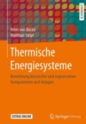 Image for Thermische Energiesysteme: Berechnung Klassischer Und Regenerativer Komponenten Und Anlagen