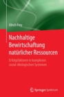 Image for Nachhaltige Bewirtschaftung naturlicher Ressourcen : Erfolgsfaktoren in komplexen sozial-oekologischen Systemen