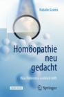 Image for Homoopathie neu gedacht : Was Patienten wirklich hilft