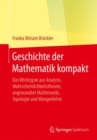 Image for Geschichte der Mathematik kompakt : Das Wichtigste aus Analysis, Wahrscheinlichkeitstheorie, angewandter Mathematik, Topologie und Mengenlehre