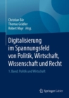 Image for Digitalisierung im Spannungsfeld von Politik, Wirtschaft, Wissenschaft und Recht : 1. Band: Politik und Wirtschaft