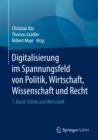 Image for Digitalisierung im Spannungsfeld von Politik, Wirtschaft, Wissenschaft und Recht: 1. Band: Politik und Wirtschaft