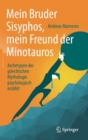 Image for Mein Bruder Sisyphos, mein Freund der Minotauros : Archetypen der griechischen Mythologie psychologisch erzahlt