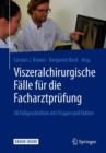 Image for Viszeralchirurgische Falle fur die Facharztprufung : 38 Fallgeschichten mit Fragen und Fakten