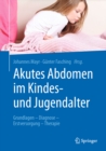 Image for Akutes Abdomen im Kindes- und Jugendalter: Grundlagen - Diagnose - Erstversorgung - Therapie
