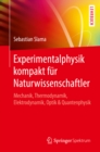 Image for Experimentalphysik kompakt fur Naturwissenschaftler: Mechanik, Thermodynamik, Elektrodynamik, Optik &amp; Quantenphysik