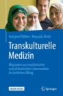 Image for Transkulturelle Medizin: Migranten Aus Muslimischen Und Afrikanischen Lebenswelten Im Arztlichen Alltag