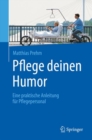 Image for Pflege deinen Humor : Eine praktische Anleitung fur Pflegepersonal