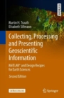 Image for Collecting, processing and presenting geoscientific information: MATLAB and design recipes for Earth sciences
