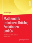Image for Mathematik trainieren: Bruche, Funktionen und Co. : Womit man im MINT-Studium rechnen muss