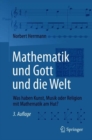 Image for Mathematik und Gott und die Welt : Was haben Kunst, Musik oder Religion mit Mathematik am Hut?