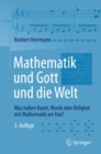 Image for Mathematik und Gott und die Welt: Was haben Kunst, Musik oder Religion mit Mathematik am Hut?