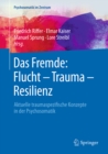 Image for Das Fremde: Flucht - Trauma - Resilienz: Aktuelle traumaspezifische Konzepte in der Psychosomatik