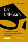 Image for Der UNI-Coach : So kommst du entspannt, motiviert und erfolgreich durch dein Studium