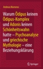 Image for Warum Odipus keinen Odipus-Komplex und Adonis keinen Schonheitswahn hatte : Psychoanalyse und griechische Mythologie - eine Beziehungsklarung