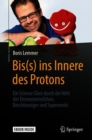 Image for Bis(s) ins Innere des Protons : Ein Science Slam durch die Welt der Elementarteilchen, Beschleuniger und Supernerds