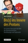 Image for Bis(s) ins Innere des Protons: Ein Science Slam durch die Welt der Elementarteilchen, Beschleuniger und Supernerds