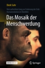 Image for Das Mosaik der Menschwerdung: Vom aufrechten Gang zur Eroberung der Erde: Humanevolution im Uberblick