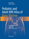 Image for Pediatric and Adult MRI Atlas of Bone Marrow : Normal Appearances, Variants and Diffuse Disease States