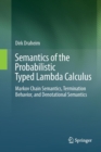 Image for Semantics of the Probabilistic Typed Lambda Calculus : Markov Chain Semantics, Termination Behavior, and Denotational Semantics