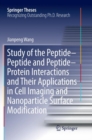 Image for Study of the Peptide-Peptide and Peptide-Protein Interactions and Their Applications in Cell Imaging and Nanoparticle Surface Modification