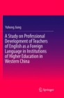 Image for A Study on Professional Development of Teachers of English as a Foreign Language in Institutions of Higher Education in Western China