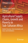 Image for Agricultural Supply Chains, Growth and Poverty in Sub-Saharan Africa : Market Structure, Farm Constraints and Grass-root Institutions