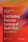 Image for Cold Rolling Precision Forming of Shaft Parts : Theory and Technologies