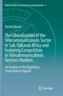 Image for The Liberalisation of the Telecommunications Sector in Sub-Saharan Africa and Fostering Competition in Telecommunications Services Markets