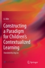 Image for Constructing a Paradigm for Children&#39;s Contextualized Learning