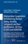 Image for International cooperation for enhancing nuclear safety, security, safeguards and non-proliferation -- 60 Years of IAEA and EURATOM: proceedings of the XX Edoardo Amaldi Conference, Accademia Nazionale dei Lincei, Rome, Italy, October 9-10, 2017 : volume 206