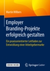 Image for Employer Branding-Projekte erfolgreich gestalten: ein praxisorientierter Leitfaden zur Entwicklung einer Arbeitgebermarke.