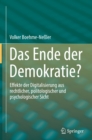 Image for Das Ende der Demokratie?: Effekte der Digitalisierung aus rechtlicher, politologischer und psychologischer Sicht