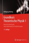 Image for Grundkurs Theoretische Physik 1: Klassische Mechanik und mathematische Vorbereitungen