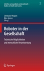 Image for Roboter in der Gesellschaft : Technische Moglichkeiten und menschliche Verantwortung