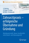 Image for Zahnarztpraxis - erfolgreiche Ubernahme und Grundung : Betriebswirtschaft, Steuer, Gesellschaftsrecht, Berufs- und Zulassungsrecht