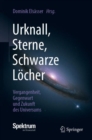 Image for Urknall, Sterne, Schwarze Locher: Vergangenheit, Gegenwart und Zukunft des Universums