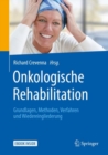 Image for Onkologische Rehabilitation: Grundlagen, Methoden, Verfahren und Wiedereingliederung