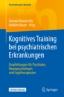Image for Kognitives Training Bei Psychiatrischen Erkrankungen: Empfehlungen Fur Psychiater, Neuropsychologen Und Ergotherapeuten