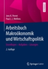 Image for Arbeitsbuch Makrookonomik und Wirtschaftspolitik : Grundlagen – Aufgaben – Losungen