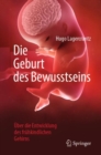 Image for Die Geburt des Bewusstseins: Uber die Entwicklung des fruhkindlichen Gehirns