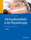 Image for 100 Krankheitsbilder in der Physiotherapie: Behandlungsideen und Tipps