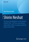 Image for Shirin Neshat : Das Oeuvre der Kunstlerin von den Women of Allah (1993–1997) bis zu den Women without Men (2009) im Spannungsfeld der Kritik an ihrem Werk