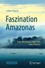 Image for Faszination Amazonas : Seine Menschen, seine Tiere, seine Pflanzen