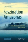 Image for Faszination Amazonas: Seine Menschen, seine Tiere, seine Pflanzen