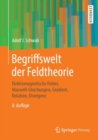 Image for Begriffswelt der Feldtheorie: Elektromagnetische Felder, Maxwell-Gleichungen, Gradient, Rotation, Divergenz